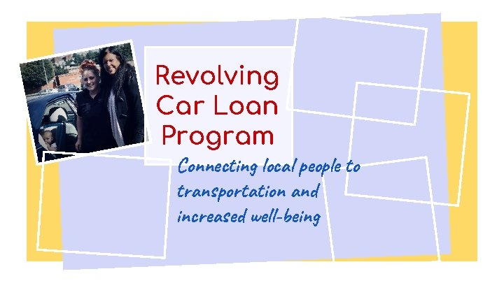 Revolving Car Loan Program Connecting local people to transportation and increased well-being 