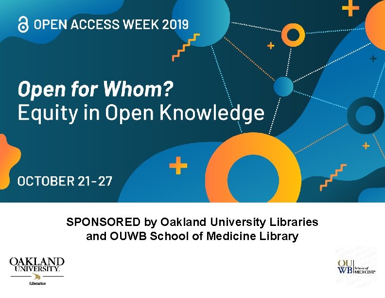 SPONSORED by Oakland University Libraries and OUWB School of Medicine Library 