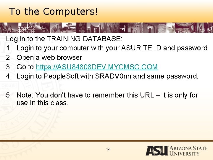To the Computers! Log in to the TRAINING DATABASE: 1. Login to your computer