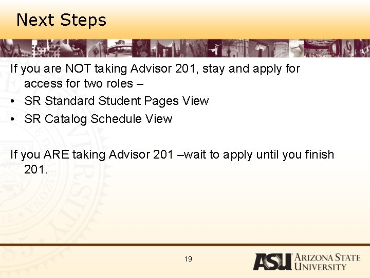 Next Steps If you are NOT taking Advisor 201, stay and apply for access