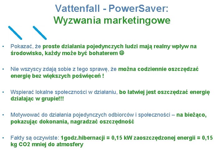Vattenfall - Power. Saver: Wyzwania marketingowe • Pokazać, że proste działania pojedynczych ludzi mają