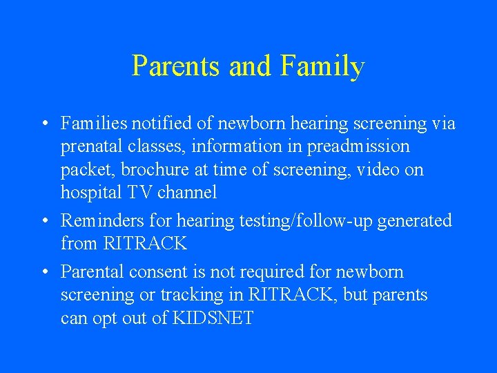 Parents and Family • Families notified of newborn hearing screening via prenatal classes, information