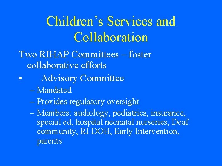 Children’s Services and Collaboration Two RIHAP Committees – foster collaborative efforts • Advisory Committee