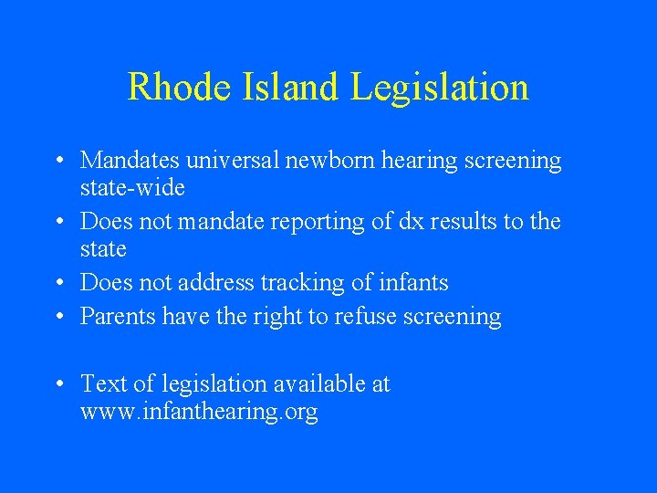 Rhode Island Legislation • Mandates universal newborn hearing screening state-wide • Does not mandate