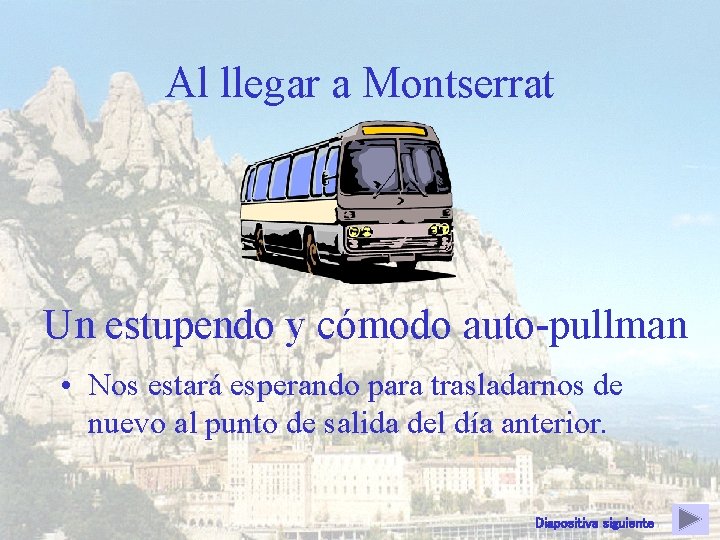 Al llegar a Montserrat Un estupendo y cómodo auto-pullman • Nos estará esperando para