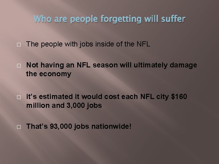 Who are people forgetting will suffer � The people with jobs inside of the