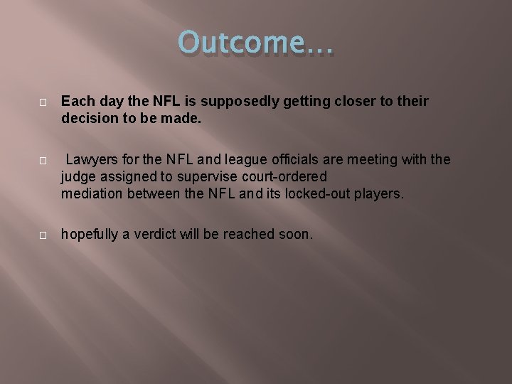 Outcome… � Each day the NFL is supposedly getting closer to their decision to