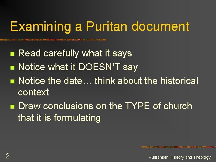 Examining a Puritan document n n 2 Read carefully what it says Notice what