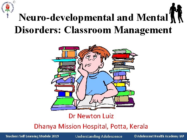 Neuro-developmental and Mental Disorders: Classroom Management Dr Newton Luiz Dhanya Mission Hospital, Potta, Kerala