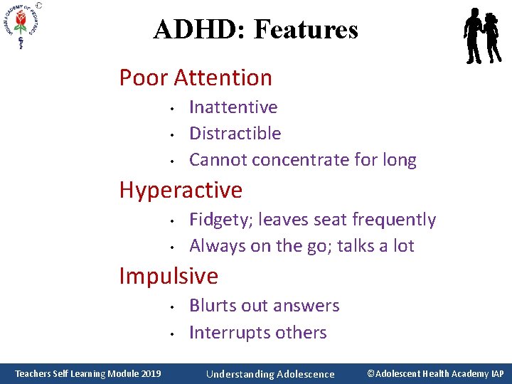 ADHD: Features Poor Attention • • • Inattentive Distractible Cannot concentrate for long Hyperactive