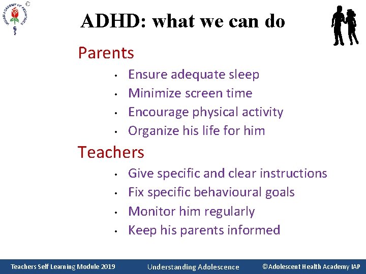 ADHD: what we can do Parents • • Ensure adequate sleep Minimize screen time