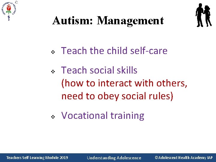 Autism: Management v v v Teach the child self-care Teach social skills (how to