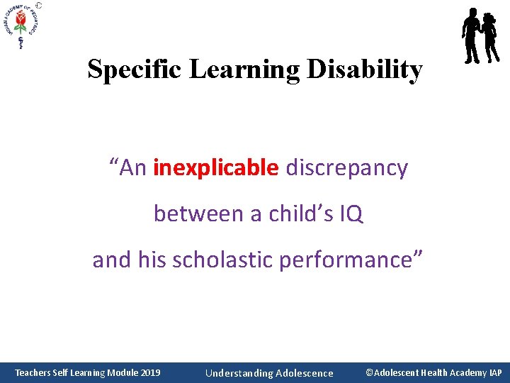 Specific Learning Disability “An inexplicable discrepancy between a child’s IQ and his scholastic performance”