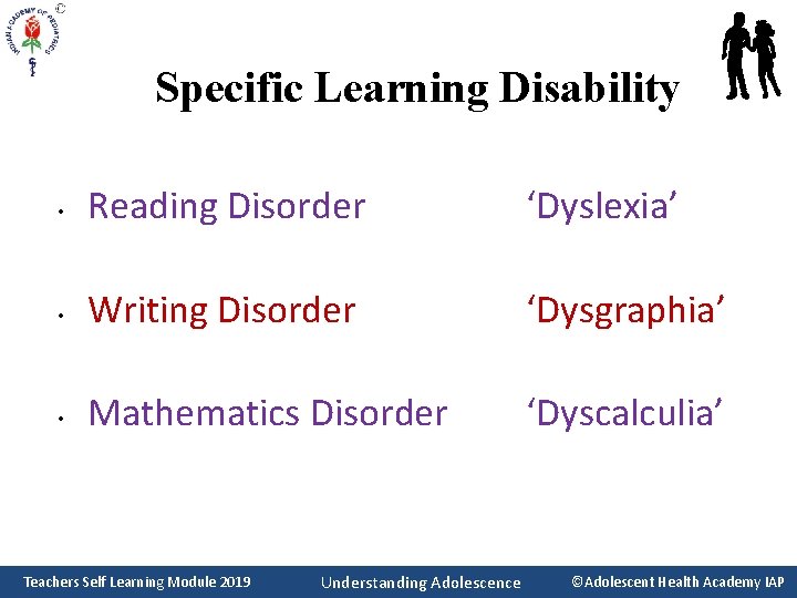 Specific Learning Disability • Reading Disorder ‘Dyslexia’ • Writing Disorder ‘Dysgraphia’ • Mathematics Disorder