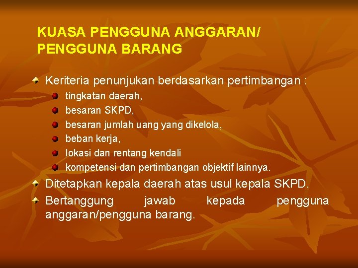 KUASA PENGGUNA ANGGARAN/ PENGGUNA BARANG Keriteria penunjukan berdasarkan pertimbangan : tingkatan daerah, besaran SKPD,