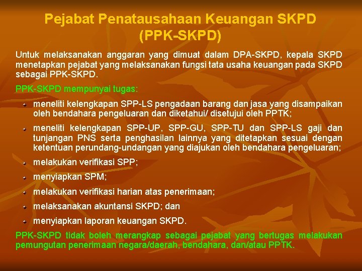 Pejabat Penatausahaan Keuangan SKPD (PPK-SKPD) Untuk melaksanakan anggaran yang dimuat dalam DPA-SKPD, kepala SKPD