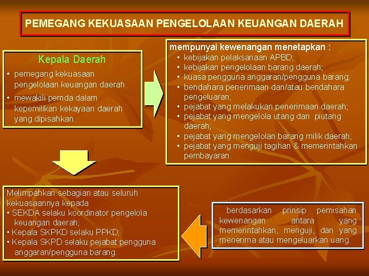 PEMEGANG KEKUASAAN PENGELOLAAN KEUANGAN DAERAH mempunyai kewenangan menetapkan : • pemegang kekuasaan pengelolaan keuangan