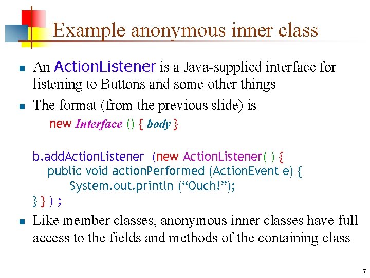 Example anonymous inner class n n An Action. Listener is a Java-supplied interface for