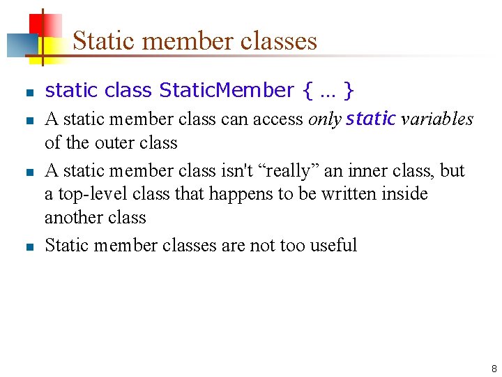 Static member classes n n static class Static. Member { … } A static