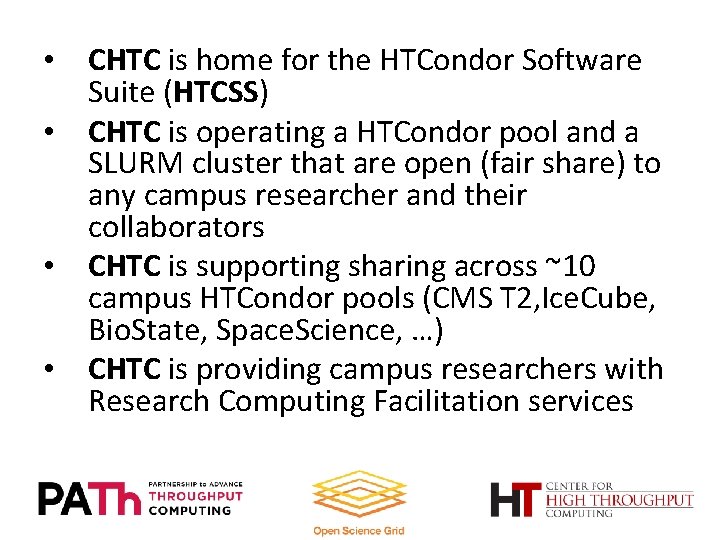  • CHTC is home for the HTCondor Software Suite (HTCSS) • CHTC is