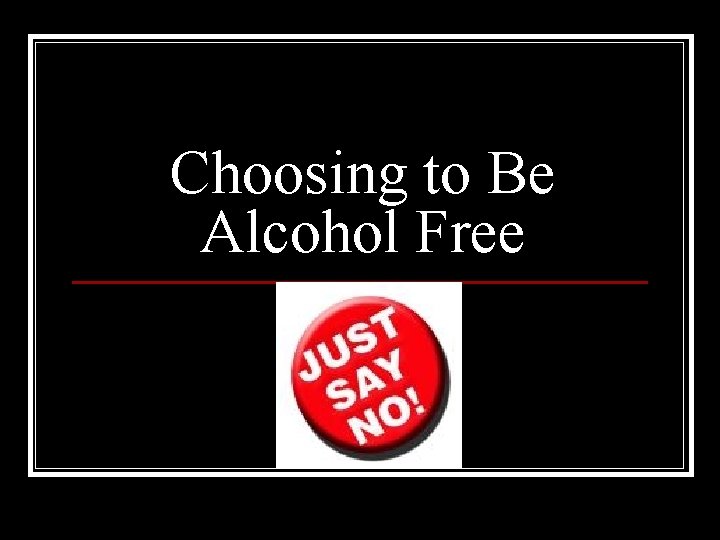 Choosing to Be Alcohol Free 