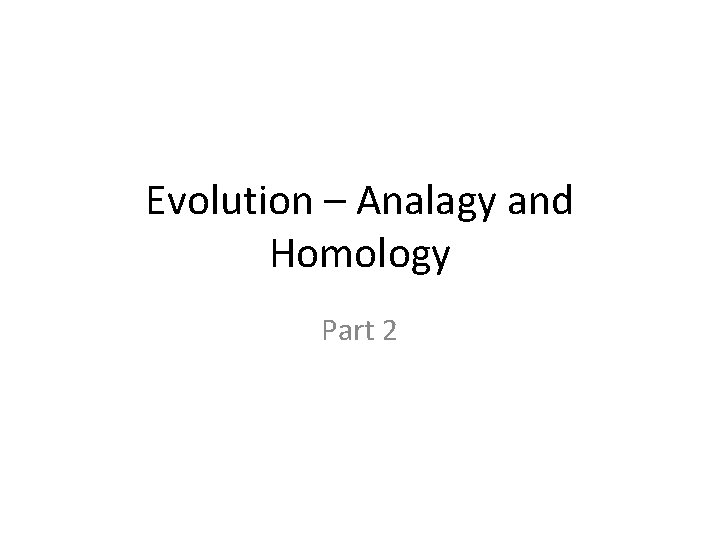 Evolution – Analagy and Homology Part 2 