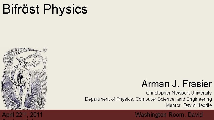 Bifröst Physics Arman J. Frasier Christopher Newport University Department of Physics, Computer Science, and