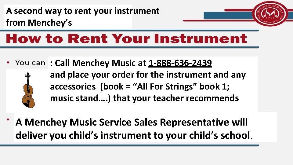 A second way to rent your instrument from Menchey’s : Call Menchey Music at