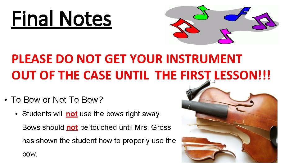 Final Notes PLEASE DO NOT GET YOUR INSTRUMENT OUT OF THE CASE UNTIL THE