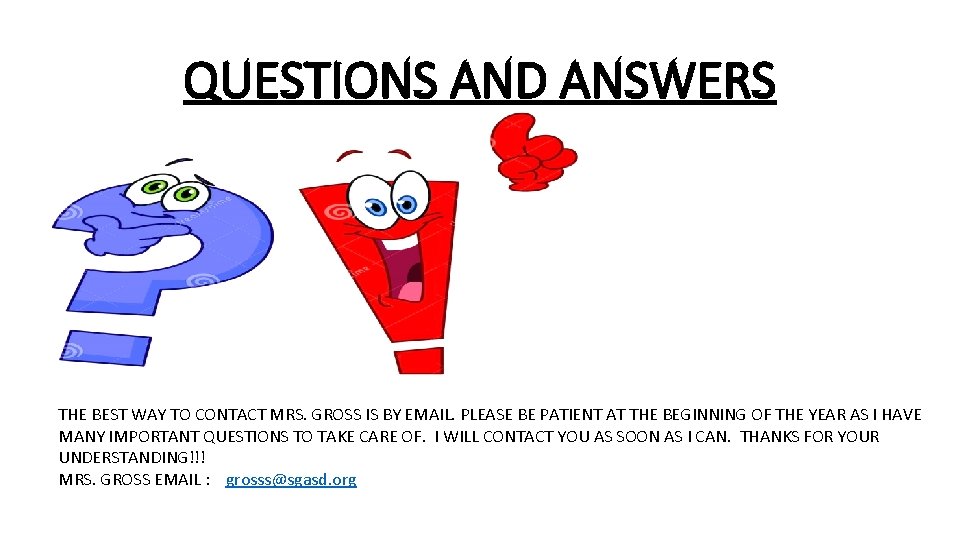 QUESTIONS AND ANSWERS THE BEST WAY TO CONTACT MRS. GROSS IS BY EMAIL. PLEASE