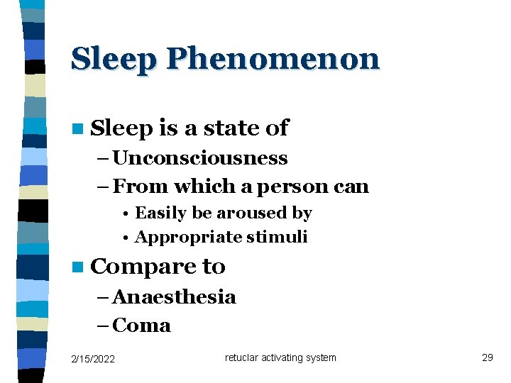 Sleep Phenomenon n Sleep is a state of – Unconsciousness – From which a Sleep Phenomenon n Sleep is a state of – Unconsciousness – From which a
