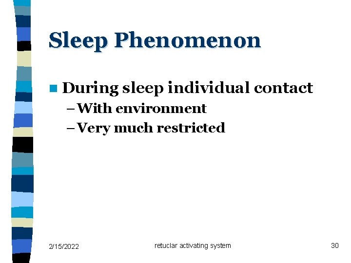 Sleep Phenomenon n During sleep individual contact – With environment – Very much restricted Sleep Phenomenon n During sleep individual contact – With environment – Very much restricted