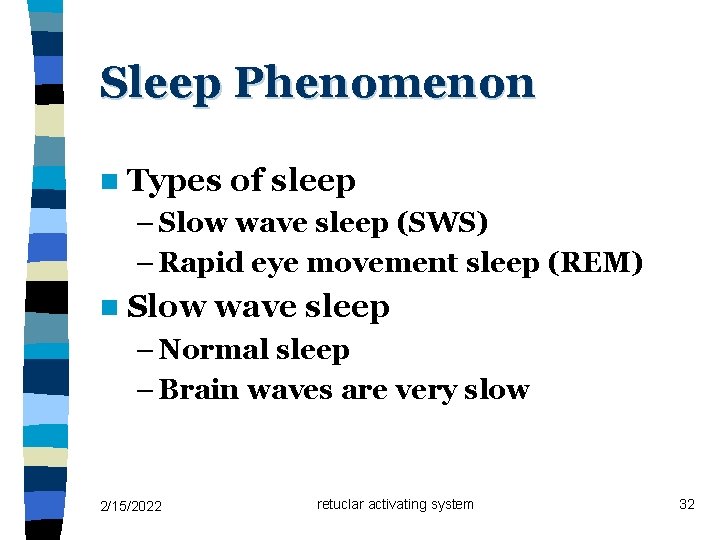 Sleep Phenomenon n Types of sleep – Slow wave sleep (SWS) – Rapid eye