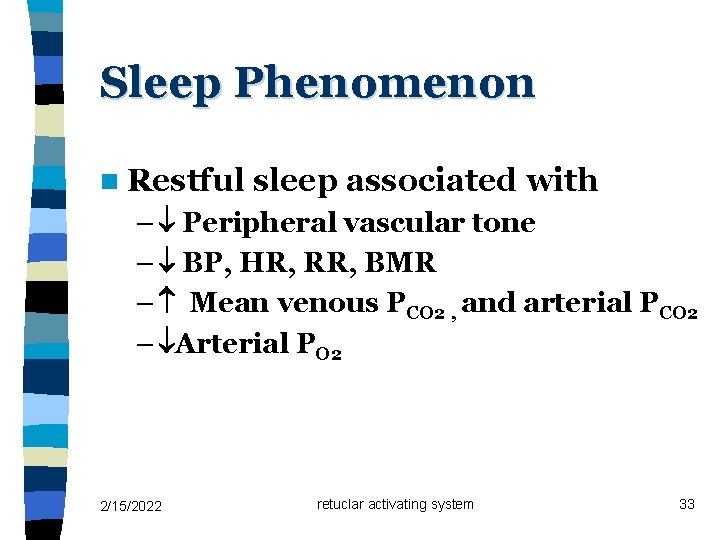 Sleep Phenomenon n Restful sleep associated with – Peripheral vascular tone – BP, HR,