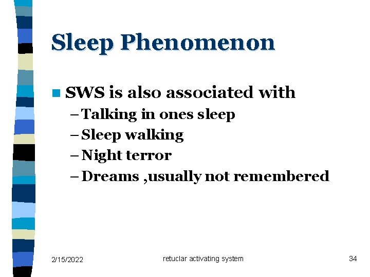 Sleep Phenomenon n SWS is also associated with – Talking in ones sleep –