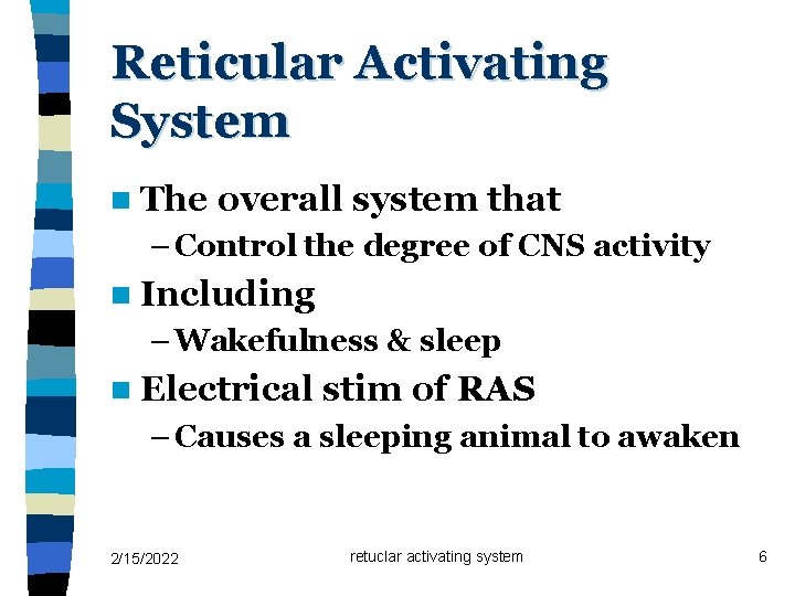 Reticular Activating System n The overall system that – Control the degree of CNS