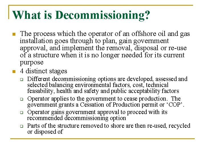 What is Decommissioning? n n The process which the operator of an offshore oil What is Decommissioning? n n The process which the operator of an offshore oil