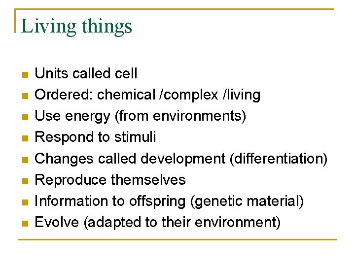 Living things n n n n Units called cell Ordered: chemical /complex /living Use Living things n n n n Units called cell Ordered: chemical /complex /living Use