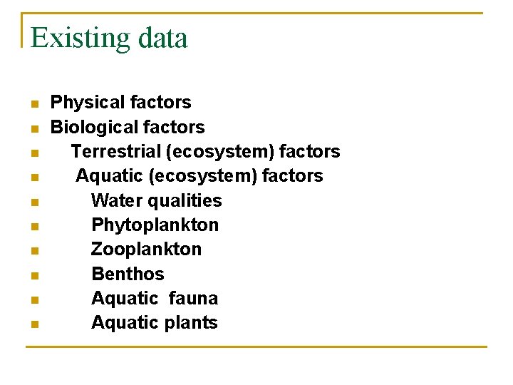 Existing data n n n n n Physical factors Biological factors Terrestrial (ecosystem) factors Existing data n n n n n Physical factors Biological factors Terrestrial (ecosystem) factors