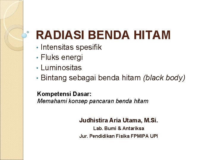 RADIASI BENDA HITAM Intensitas spesifik • Fluks energi • Luminositas • Bintang sebagai benda