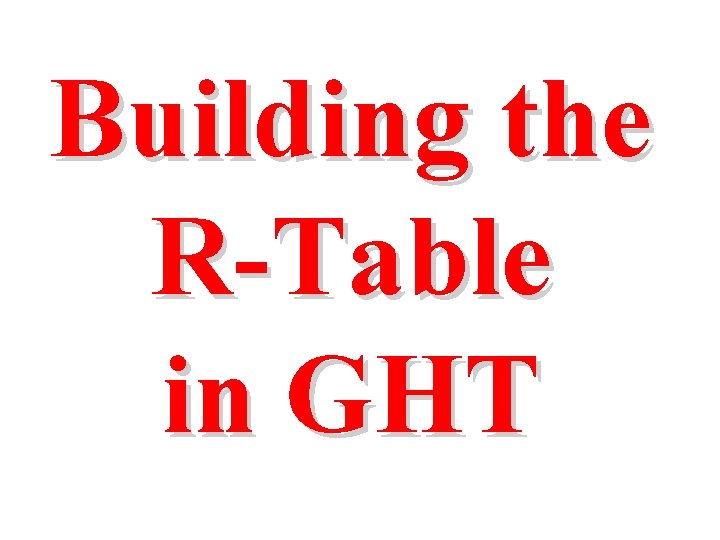 Building the R-Table in GHT 