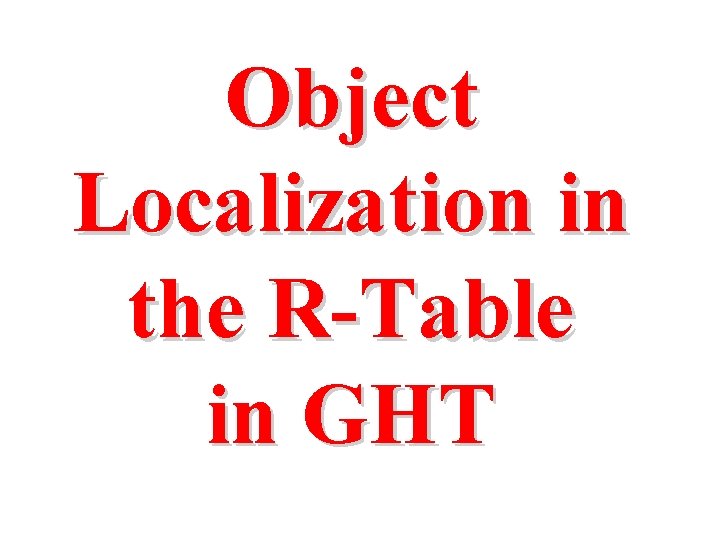 Object Localization in the R-Table in GHT 