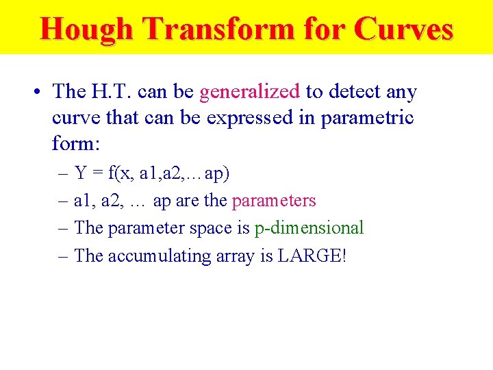 Hough Transform for Curves • The H. T. can be generalized to detect any