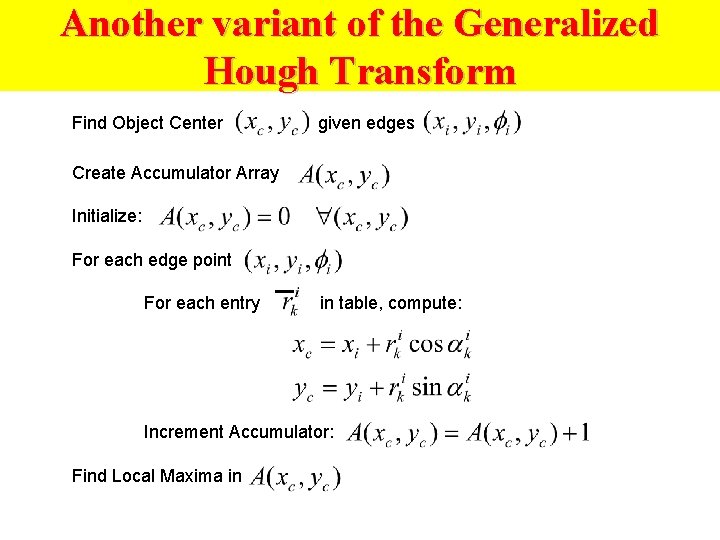 Another variant of the Generalized Hough Transform Find Object Center given edges Create Accumulator
