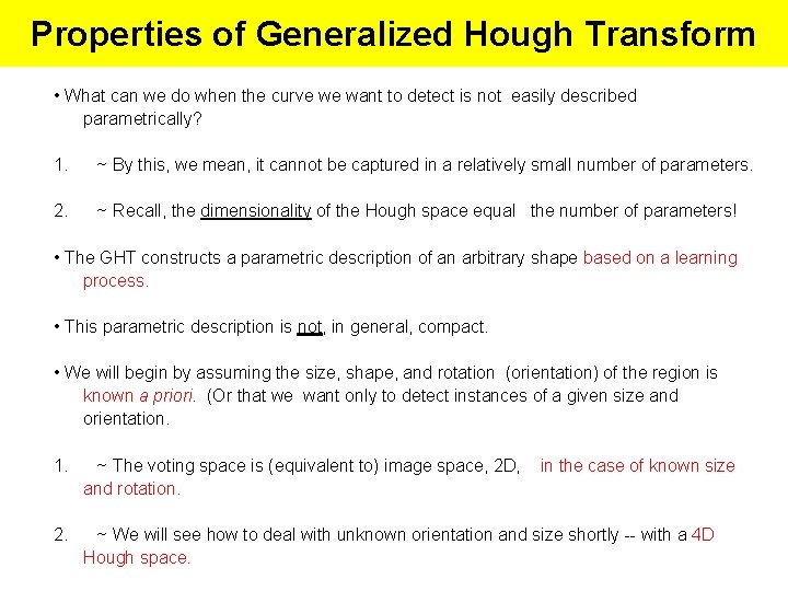 Properties of Generalized Hough Transform • What can we do when the curve we