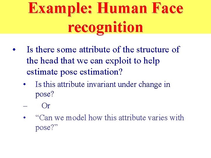 Example: Human Face recognition • Is there some attribute of the structure of the