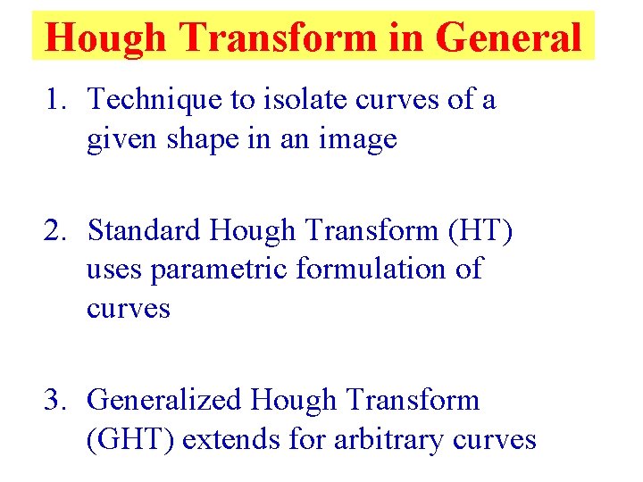 Hough Transform in General 1. Technique to isolate curves of a given shape in