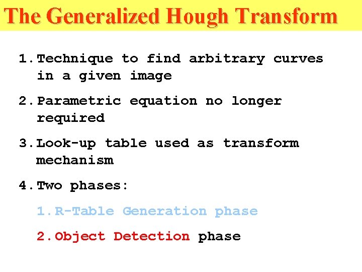 The Generalized Hough Transform 1. Technique to find arbitrary curves in a given image