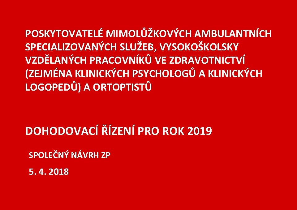 POSKYTOVATELÉ MIMOLŮŽKOVÝCH AMBULANTNÍCH SPECIALIZOVANÝCH SLUŽEB, VYSOKOŠKOLSKY VZDĚLANÝCH PRACOVNÍKŮ VE ZDRAVOTNICTVÍ (ZEJMÉNA KLINICKÝCH PSYCHOLOGŮ A