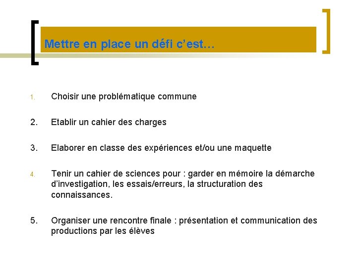 Mettre en place un défi c’est… 1. Choisir une problématique commune 2. Etablir un